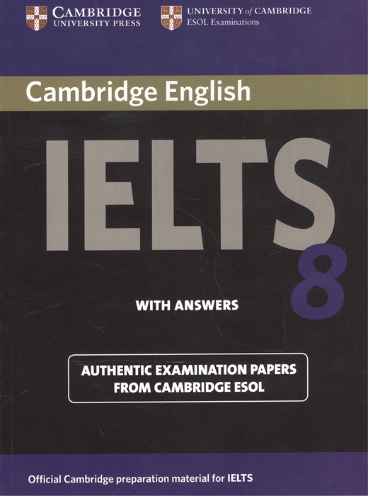 Cambridge English IELTS 8 Examination Papers from University of Cambridge ESOL Examinations With Answers
Cambridge English IELTS 8 Examination Papers from University of Cambridge ESOL Examinations With Answers