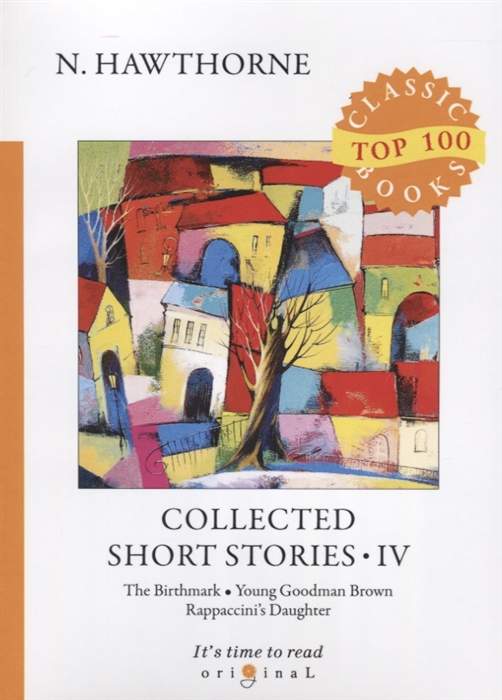 Collected Short Stories IV The Birthmark Young Goodman Brown Rappaccini s Daughter
Collected Short Stories IV The Birthmark Young Goodman Brown Rappaccini s Daughter