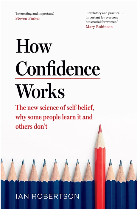 How Confidence Works The new science of self-belief why some people learn it and others don t
How Confidence Works The new science of self-belief why some people learn it and others don t