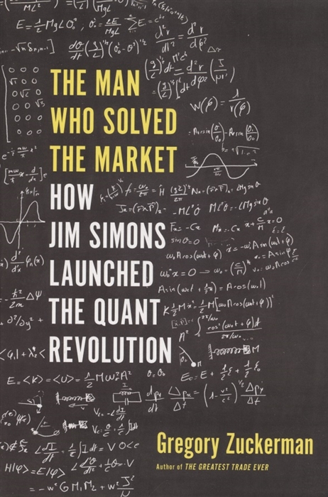 The Man Who Solved the Market How Jim Simons Launched the Quant Revolution
The Man Who Solved the Market How Jim Simons Launched the Quant Revolution