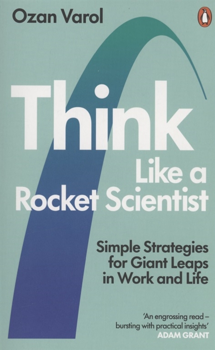 Think Like a Rocket Scientist Simple Strategies for Giant Leaps in Work and Life
Think Like a Rocket Scientist Simple Strategies for Giant Leaps in Work and Life