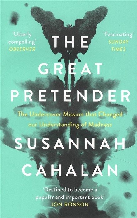 The Great Pretender The Undercover Mission that Changed our Understanding of Madness
The Great Pretender The Undercover Mission that Changed our Understanding of Madness