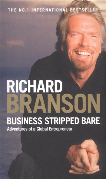 Business Stripped Bare. Adventures of a Global Entrepreneur