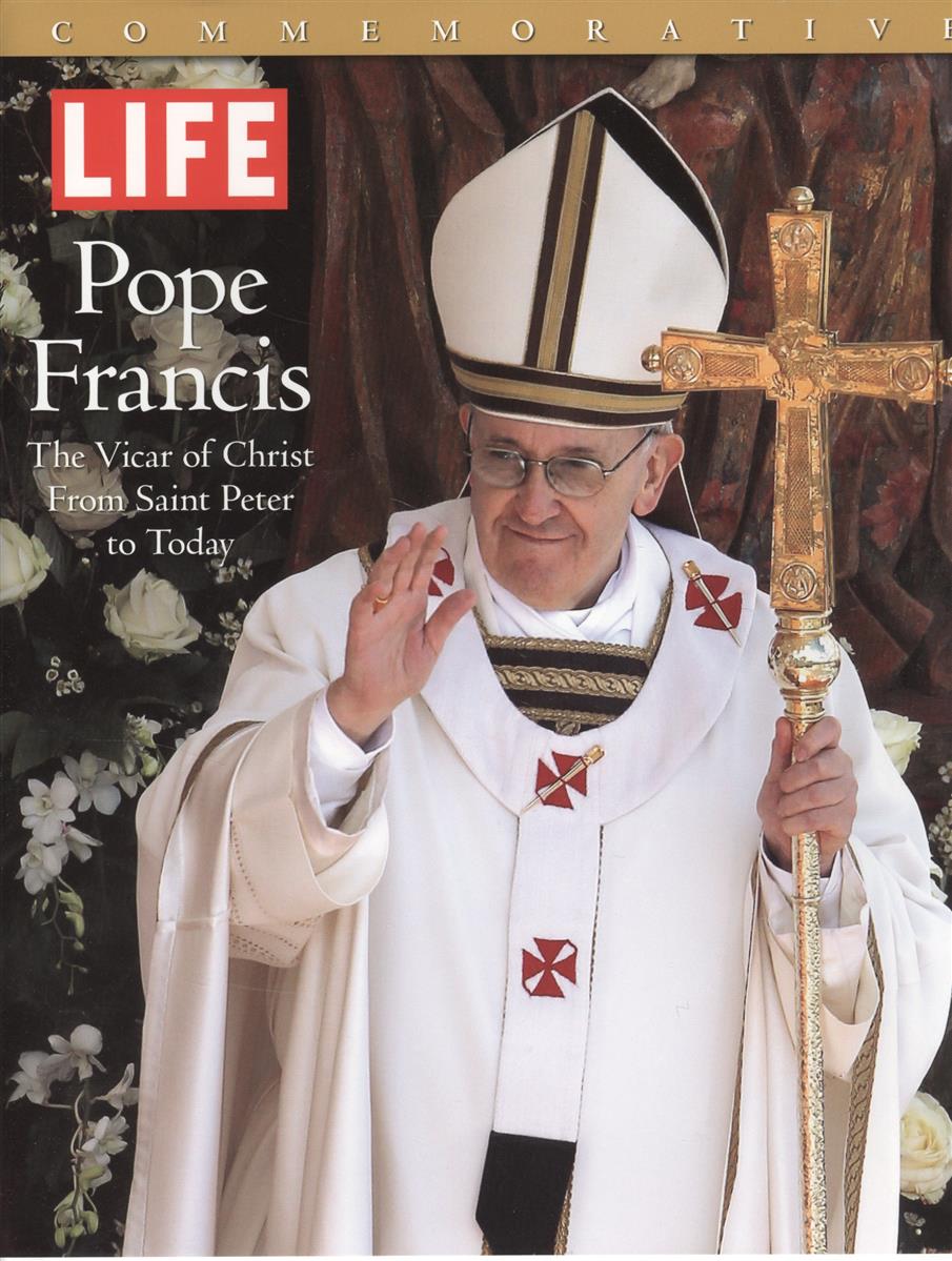 Life Pope Francis. The Vicar of Christ From Saint Peter to Today