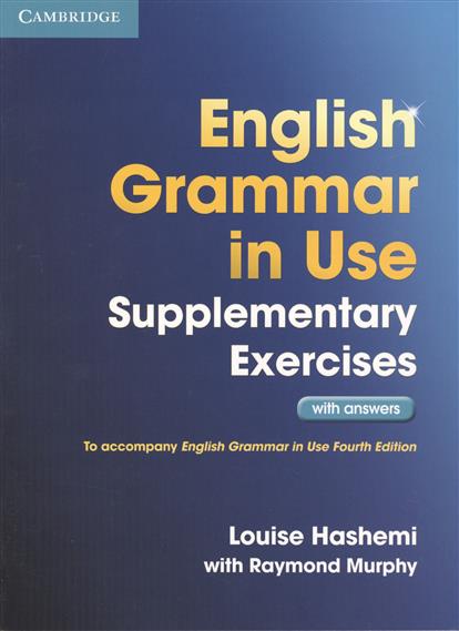 English Grammar in Use. Supplementary Exercises with answers. To accompany English Grammar in Use Fourth Edition