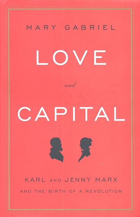 

Love and Capital Karl and Jenny Marx and The Birth of a Revolution