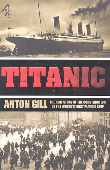 

Titanic The real story of the construction of the world s most famous ship