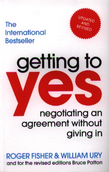 Fisher R., Ury W., Patton W. - Getting to Yes Negotiating ang Agreement Without Giving In