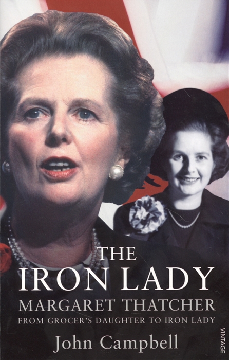 

The Iron Lady Margaret Thatcher From Grocer s Daughter to Iron Lady