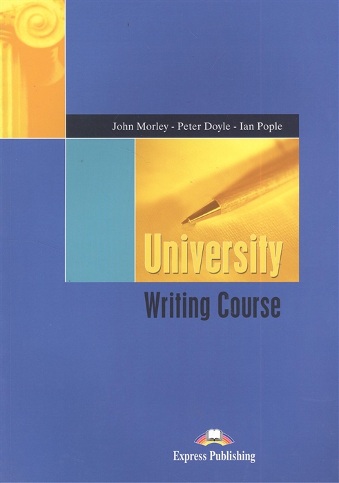 Morley J., Doyle P., Pople I. - University Writing Course