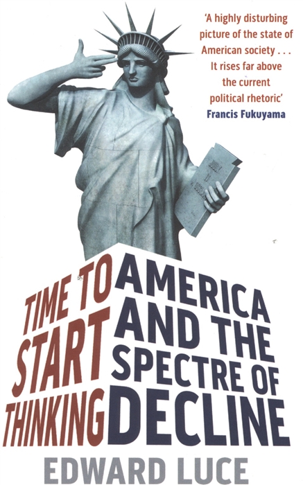

Time To Start Thinking America and the Spectre of Decline