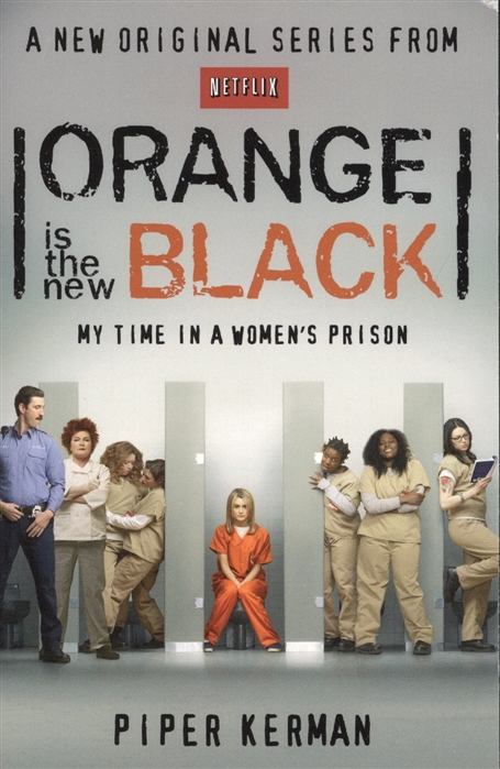 

Orange Is the New Black My Time in a Women s Prison