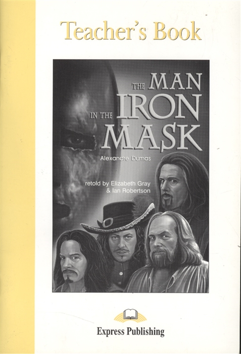 The man in the Iron Mask Alexandre Dumas retold by Elizabeth Gray Ian заказать Express Publishing. The man in the Iron Mask Alexandre Dumas retold by Elizabeth Gray Ian заказать. Man in the Iron Mask book. Man in the Iron Mask book Elizabeth Gray.