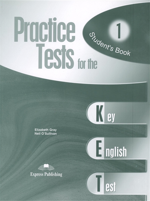 Gray E., O`Sullivan N. - Practice Tests for the KET 1 Student s Book Учебник