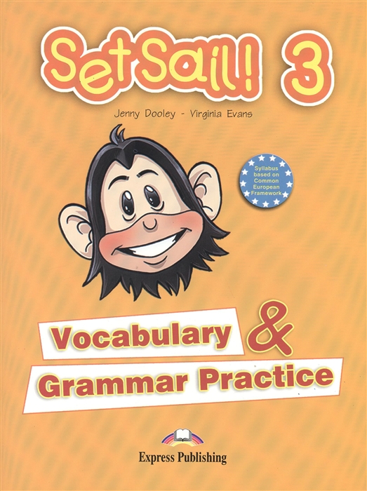 Dooley J., Evans V. Set Sail 3 Vocabulary Grammar Practice Сборник лексических и грамматических упражнений Dooley J., Evans V. Set Sail 3 Vocabulary Grammar Practice Сборник лексических и грамматических упражнений