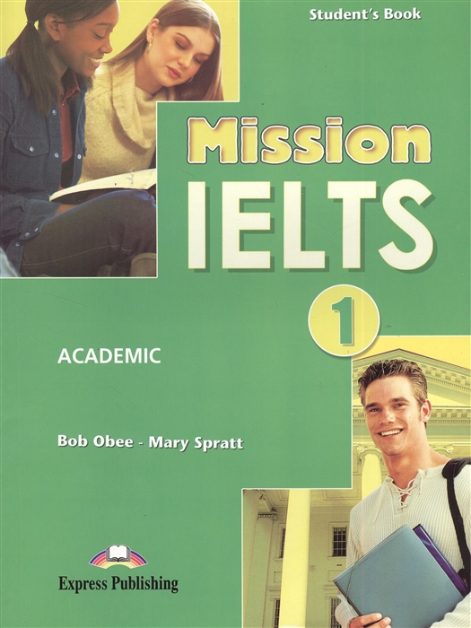 Obee B., Spratt M. - Mission IELTS 1 Academic Student s Book Учебник для подготовки к академическому модулю