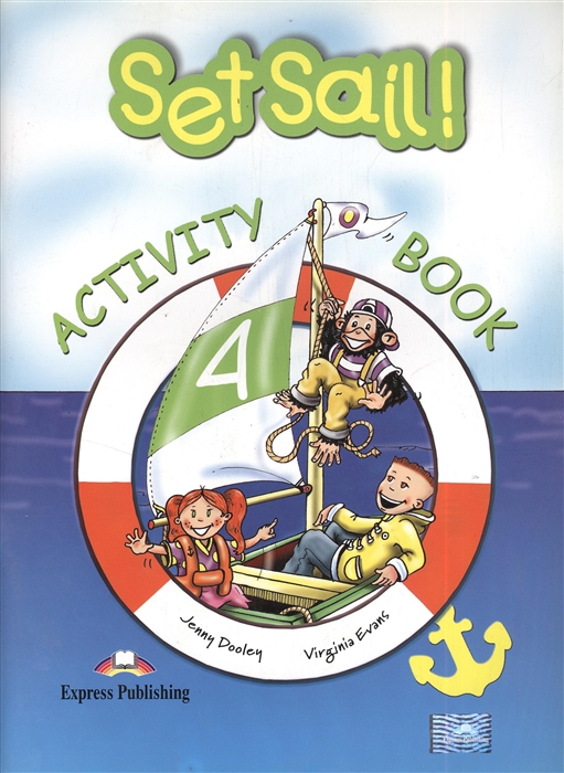 Jenny Dooley, Virginia Evans Set Sail 4 Activity Book dooley j evans v set sail 4 pupil s book