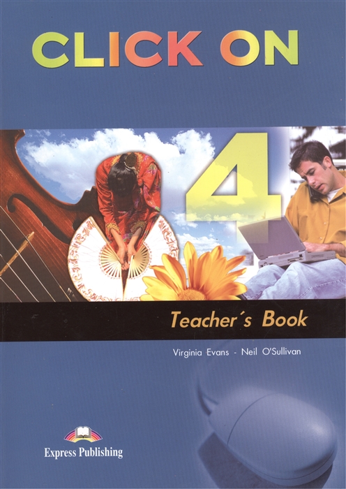 Evans V., O'Sullivan N. Click On 4 Teacher s Book evans v o sullivan n click on 4 teacher s book