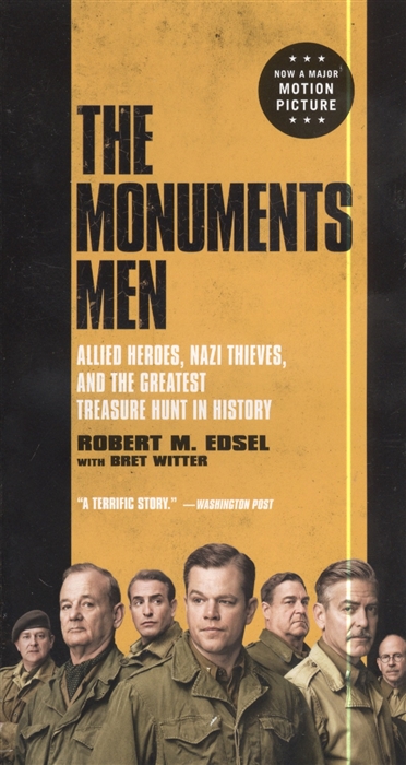 Edsel R. The Monuments Men Allied Heroes Nazi Thieves and the Greatest Treasure Hunt in History the swan thieves