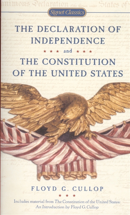 

The Declaration of Independence and The Constitution of the United States of America