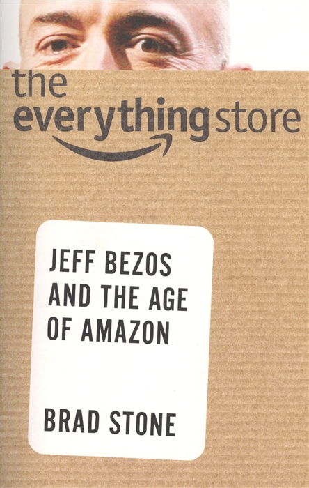 

The Everything Store Jeff Bezos and the Age of Amazon