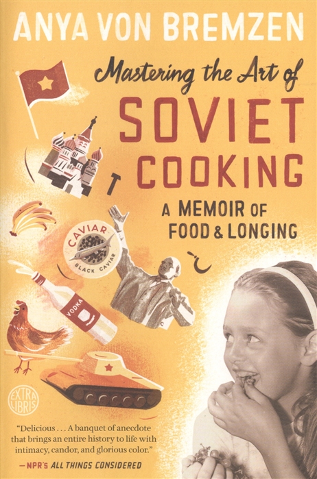 Anya von Bremzen Mastering the Art of Soviet Cooking
