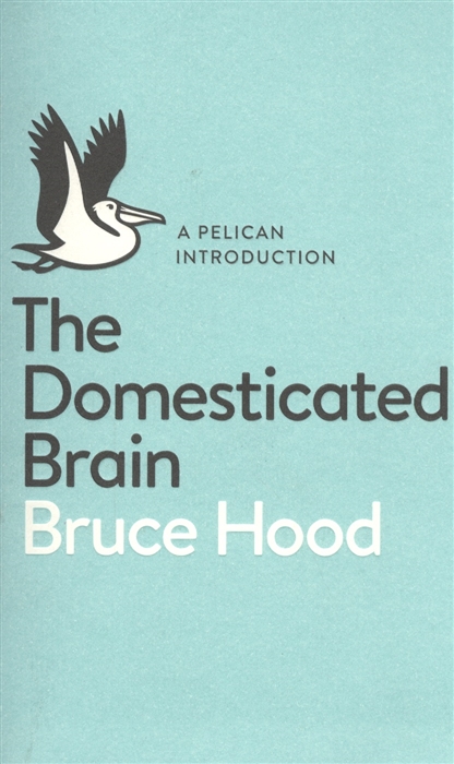 

A Pelican Introduction the Domesticated Brain