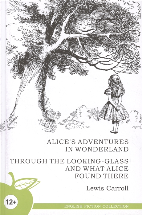 Кэрролл Л. - Alice s Adventures in Wonderland Through the Looking-Glass and What Alice Found There Алиса в стране чудес Алиса в Зазеркалье