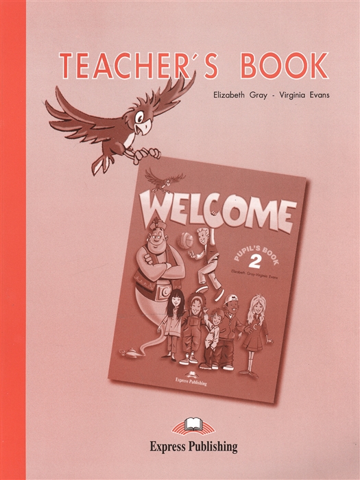 Evans V., Gray E. - Welcome 2 Teacher s Book Книга для учителя