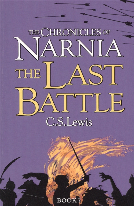 

The Chronicles of Narnia The Last Battles Book 7