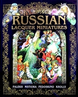 Russian lacquer miniatures. Palekh. Mstiora. Fedoskino. Kholui. Русские лаковые миниатюры. Палех, Мстера, Федоскино. Холуй (на английском языке) Russian lacquer miniatures. Palekh. Mstiora. Fedoskino. Kholui. Русские лаковые миниатюры. Палех, Мстера, Федоскино. Холуй (на английском языке)