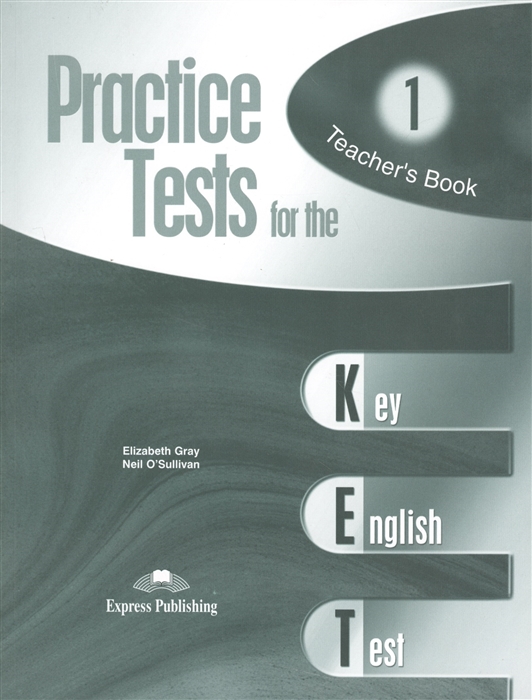 Gray E., O`Sullivan N. - Practice Test for the KET 1 Key English Test Teacher s Book