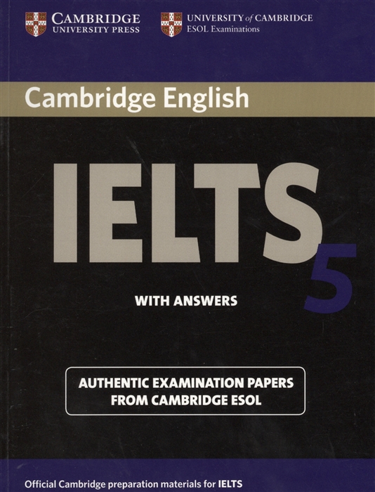

Cambridge IELTS 5 Examination papers from the University of Cambridge ESOL Examinations English for Speakers of Other Languages