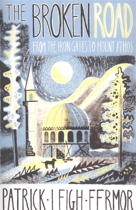 

The Broken Road From the Iron Gates to Mount Athos