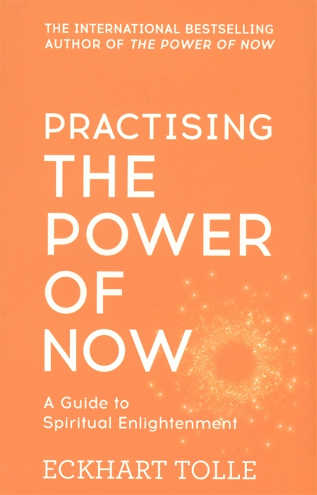

Practising The Power of Now A Guide to Spiritual Enlightenment