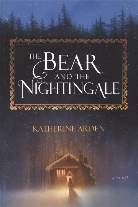 

The Bear and the Nightingale A Novel