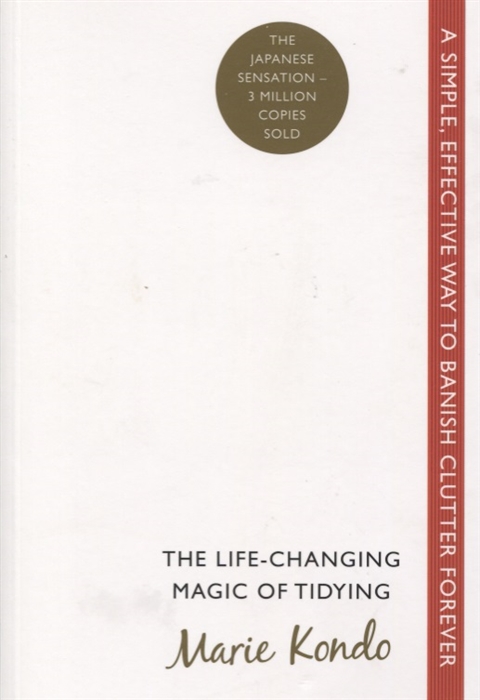 Kondo M. - The Life-Changing Magic of Tidying A simple effective way to banish clutter forever