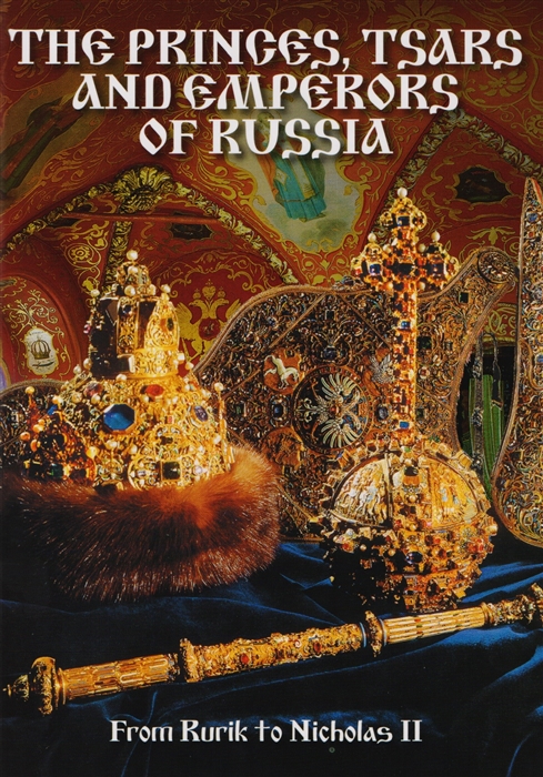 The princes tsars and emperors of Russia From Rurik to Nicholas II