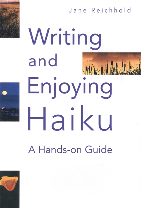 

Writing and Enjoying Haiku A Hands-on Guide