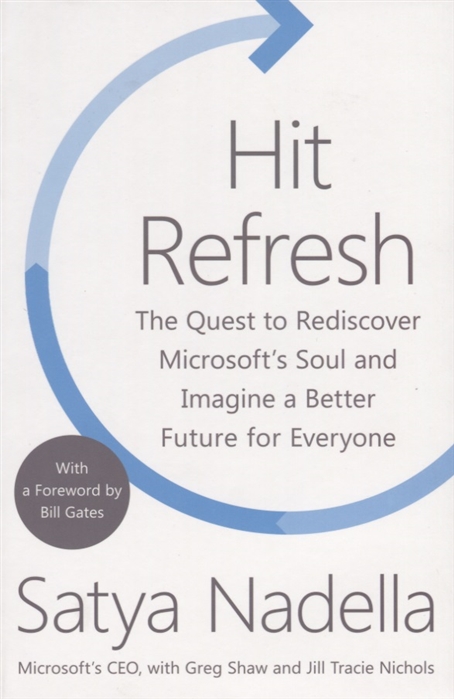 

Hit Refresh The Quest to Rediscover Microsoft s Soul and Imagine a Better Future for Everyone