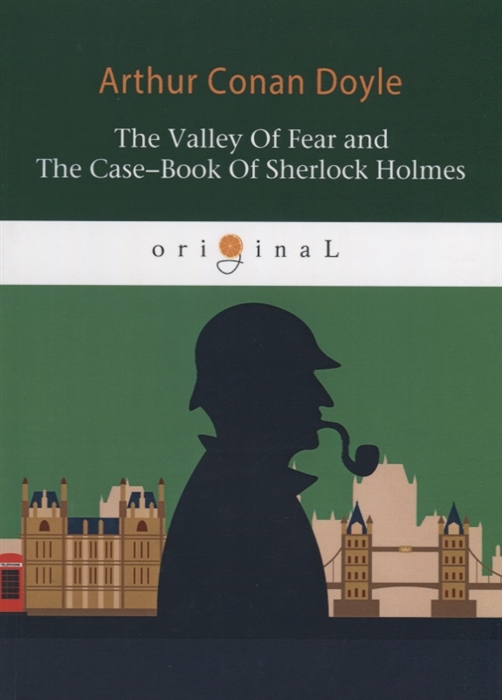

The Valley of Fear and The Case-Book of Sherlock Holmes книга на английском языке