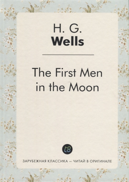 

The First Men in the Moon Книга на английском языке