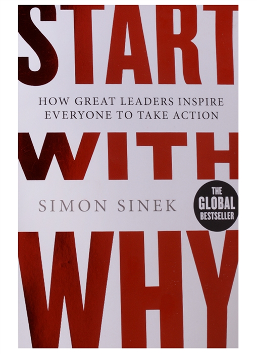 

Start With Why How Great Leaders Inspire Everyone To Take Action