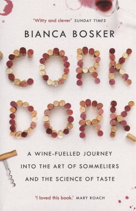 

Cork Dork A Wine-Fuelled Journey into the Art of Sommeliers and the Science of Taste