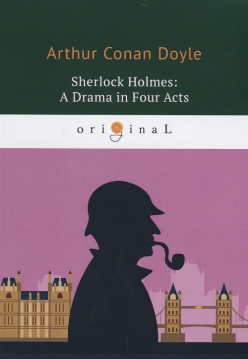 

Sherlock Holmes A Drama in Four Acts