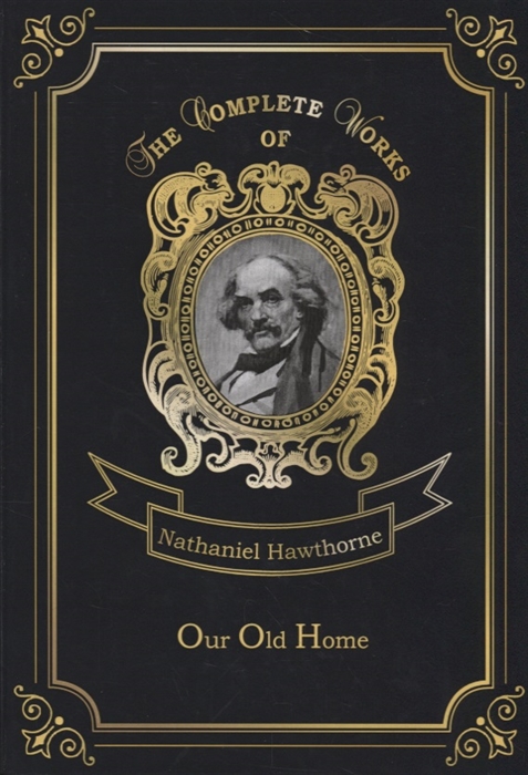Nathaniel Hawthorne Our Old Home essays in contextualising theories