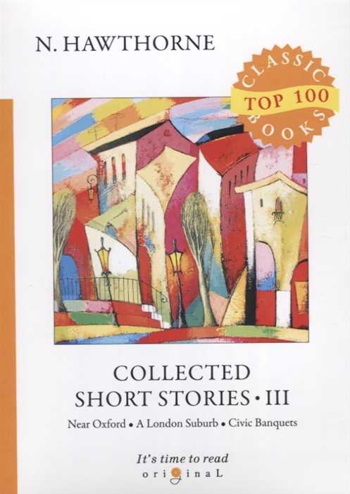 Hawthorne N. - Collected Short Stories III Near Oxford A London Suburb Civic Banquets