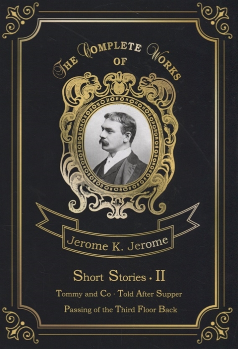 

Short Stories II Tommy and Co Told After Supper Passing of the Third Floor Back