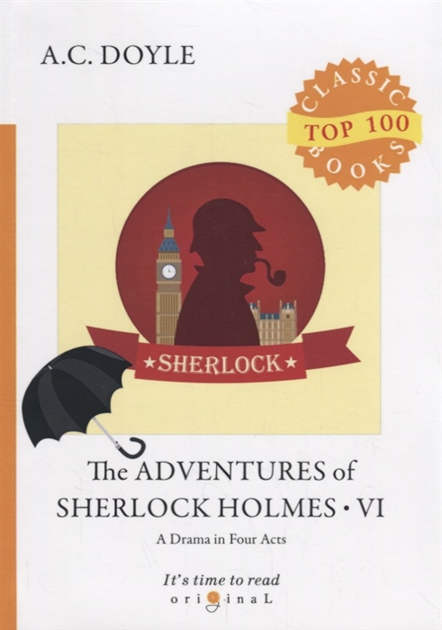

The Adventures of Sherlock Holmes VI A Drama in Four Acts