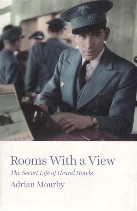 

Rooms with a View The Secret Life of Grand Hotels